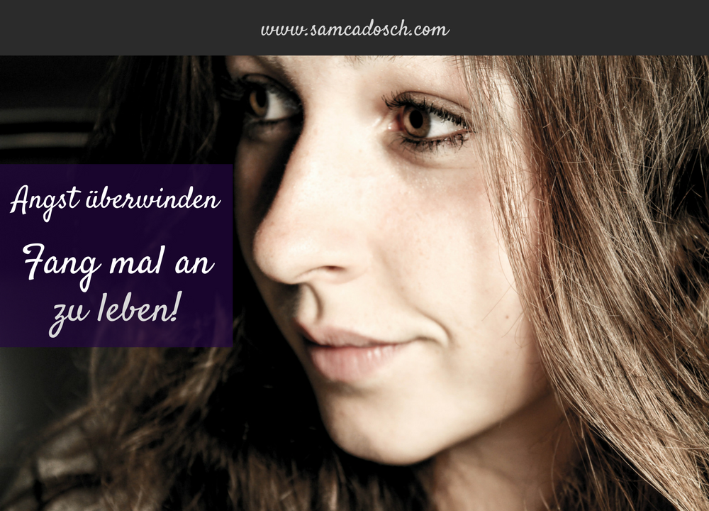 Sam Cadosch - Angst überwinden, Angst, anfangen zu leben